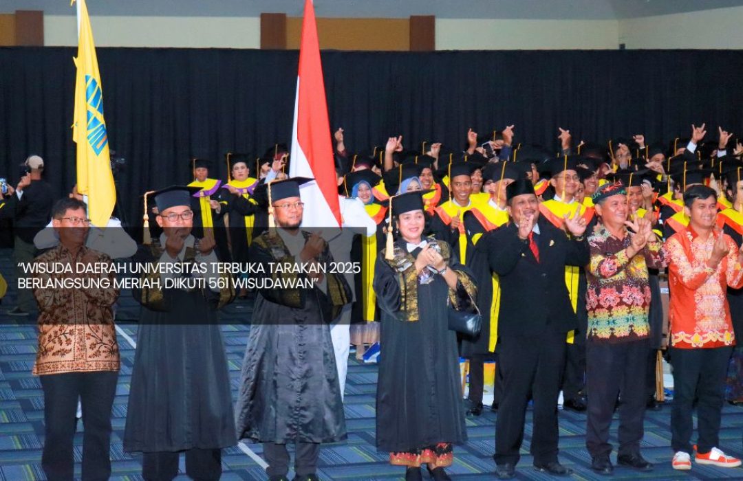 Wisuda Daerah Universitas Terbuka Tarakan 2025 Berlangsung Meriah, Diikuti 561 Wisudawan